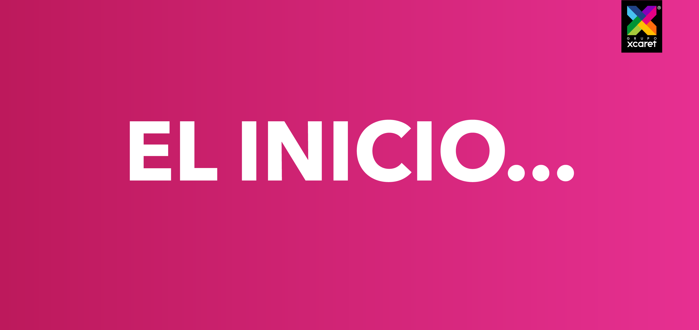 GRUPO XCARET... EL INICIO